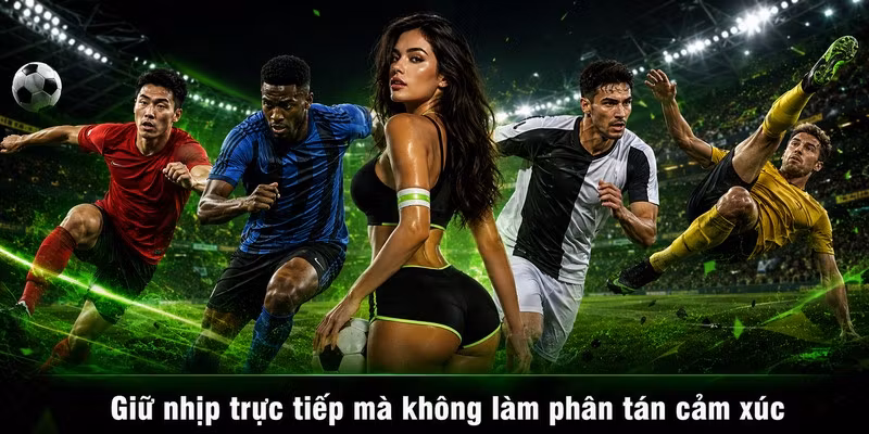 Giữ nhịp trực tiếp mà không làm phân tán cảm xúc