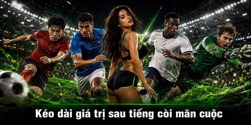 Kéo dài giá trị sau tiếng còi mãn cuộc