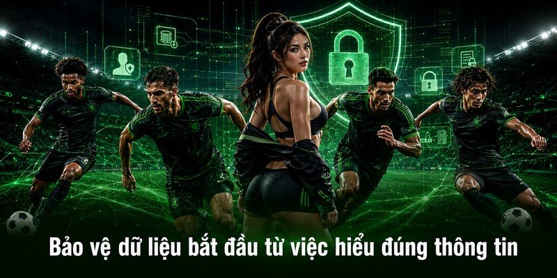 Bảo vệ dữ liệu bắt đầu từ việc hiểu đúng thông tin