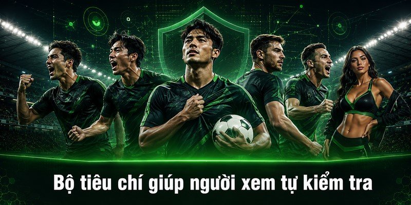 Bộ tiêu chí giúp người xem tự kiểm tra