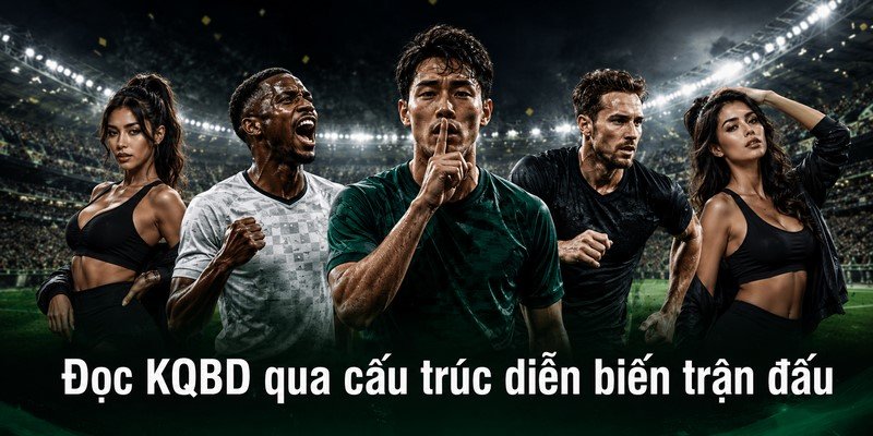Đọc KQBD qua cấu trúc diễn biến trận đấu