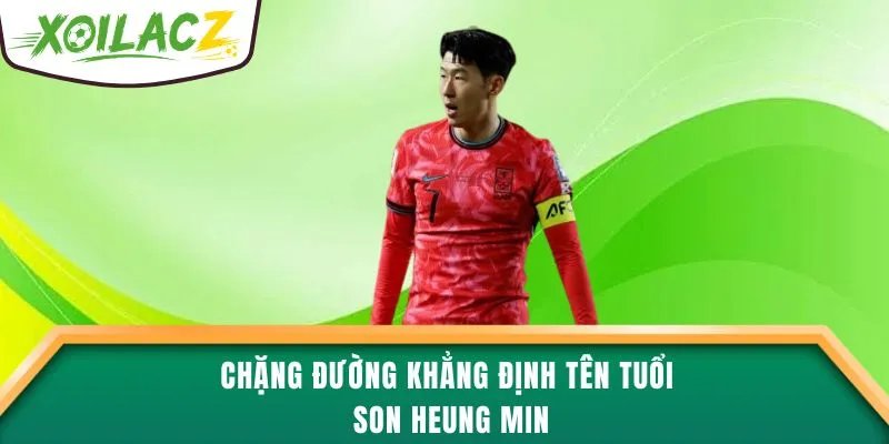 Chặng đường khẳng định tên tuổi Son Heung Min