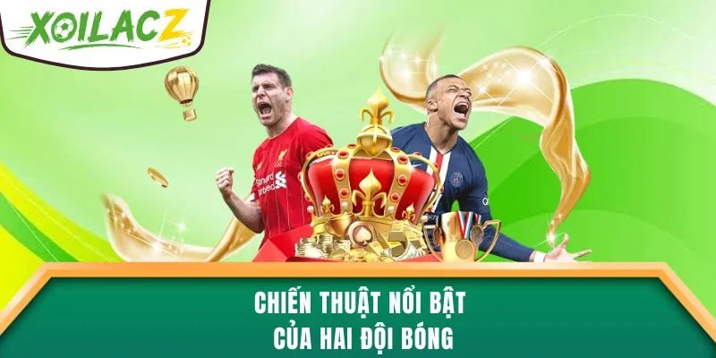 Chiến thuật nổi bật của hai đội bóng