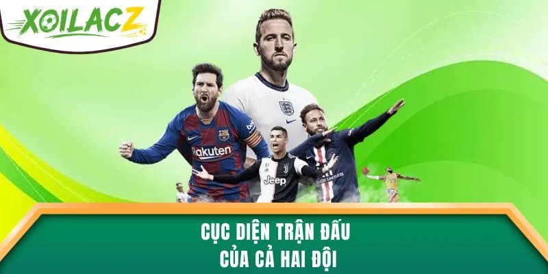 Cục diện trận đấu của cả hai đội