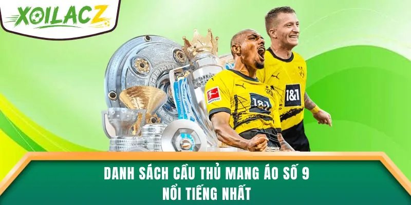 Danh sách cầu thủ mang áo số 9 nổi tiếng nhất