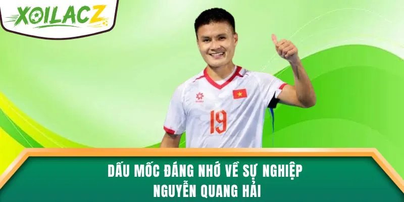 Dấu mốc đáng nhớ về sự nghiệp Nguyễn Quang Hải