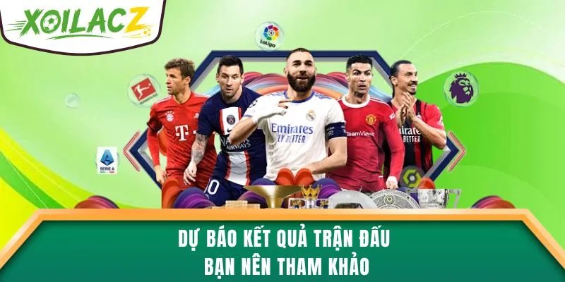 Dự báo kết quả trận đấu bạn nên tham khảo