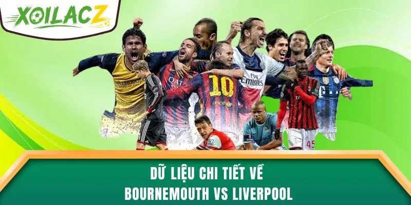 Dữ liệu chi tiết về Bournemouth vs Liverpool