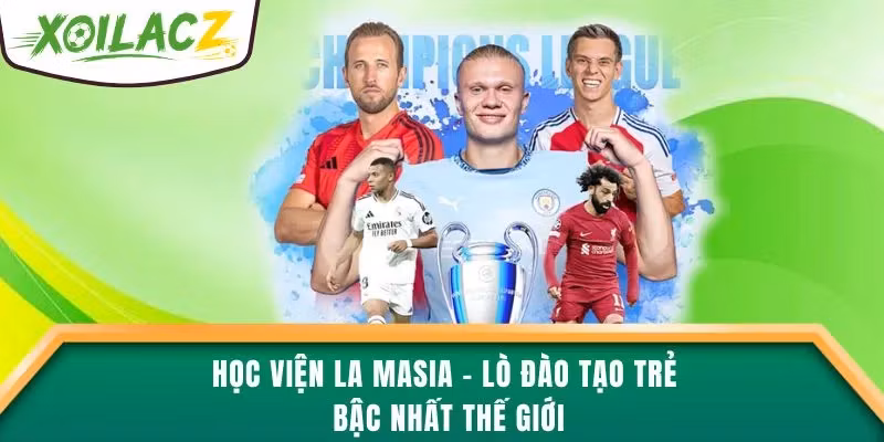 Học Viện La Masia – Lò Đào Tạo Trẻ Bậc Nhất Thế Giới