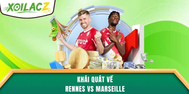 Khái quát về Rennes vs Marseille