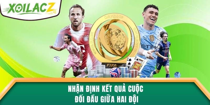 Nhận định kết quả cuộc đối đầu giữa hai đội