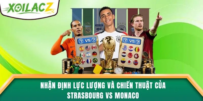 Nhận định lực lượng và chiến thuật của Strasbourg vs Monaco