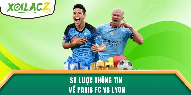 Sơ lược thông tin về Paris FC vs Lyon