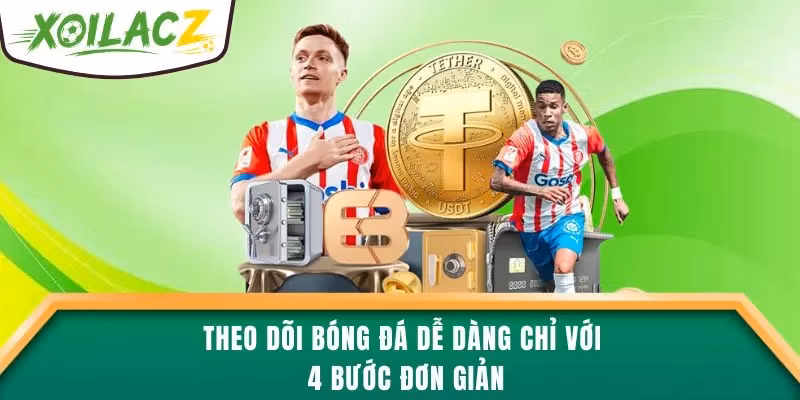 Theo dõi bóng đá dễ dàng chỉ với 4 bước đơn giản