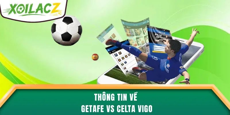 Thông tin về Getafe vs Celta Vigo