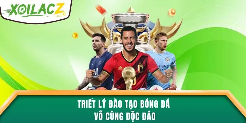 Triết lý đào tạo bóng đá vô cùng độc đáo