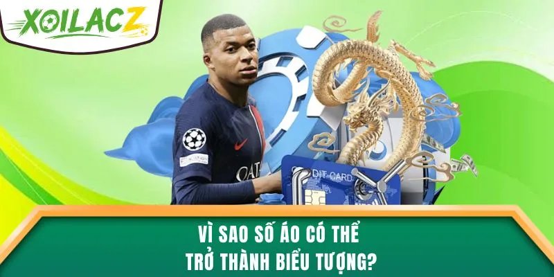 Vì sao số áo có thể trở thành biểu tượng?