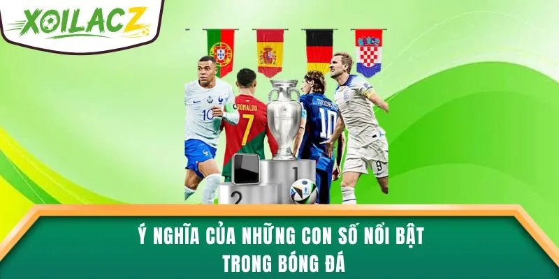 Ý nghĩa của những con số nổi bật trong bóng đá