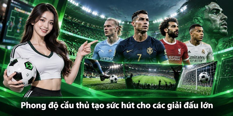 Phong độ cầu thủ tạo sức hút cho các giải đấu lớn
