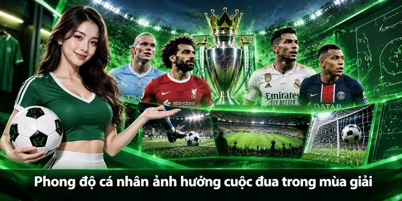 Phong độ cá nhân ảnh hưởng cuộc đua trong mùa giải